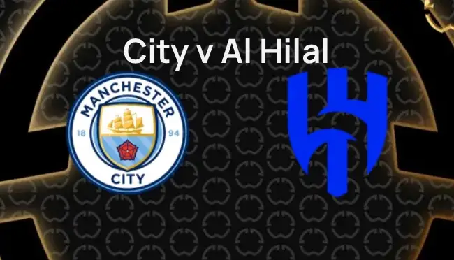 City v Al Hilal (0200 Tuesday KO)